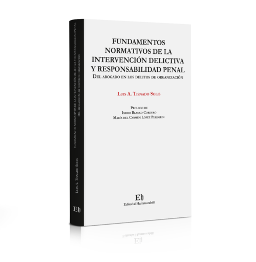 FUNDAMENTOS NORMATIVOS DE LA INTERVENCIÓN DELICTIVA Y RESPONSABILIDAD PENAL DEL ABOGADO EN LOS DELITOS DE ORGANIZACIÓN