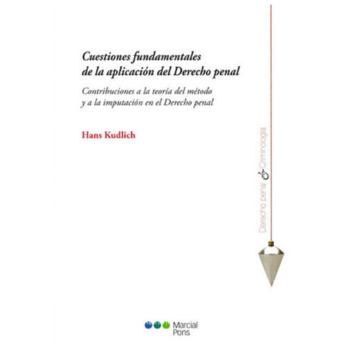 CUESTIONES FUNDAMENTALES DE LA APLICACIÓN DEL DERECHO PENAL. Contribuciones a la teoría del método y a la imputación en el derecho penal