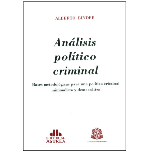 ANÁLISIS POLÍTICO CRIMINAL. Bases metodológicas para una política criminal minimalista y democrática