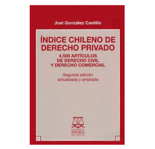 ÍNDICE CHILENO DE DERECHO PRIVADO. 4.500 Artículos de Derecho Civil y Derecho Comercial. Segunda Edición actualizada y ampliada