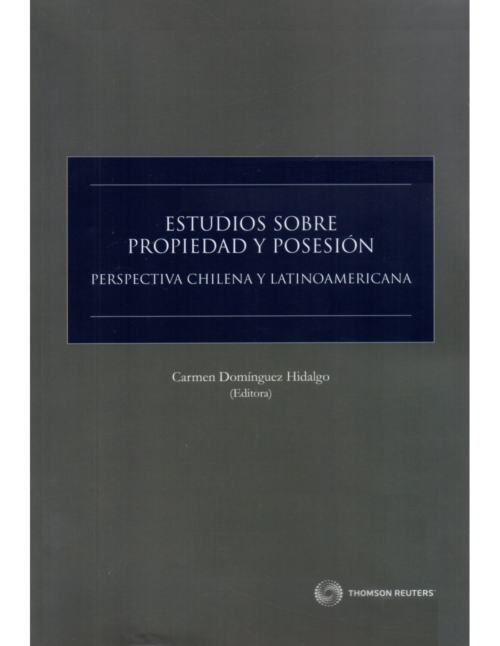 ESTUDIOS SOBRE PROPIEDAD Y POSESIÓN - PERSPECTIVA CHILENA Y LATINOAMÉRICA