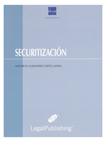 Securitización: una forma de financiamiento estructurado. La securitización y un ánalisis en paralelo.