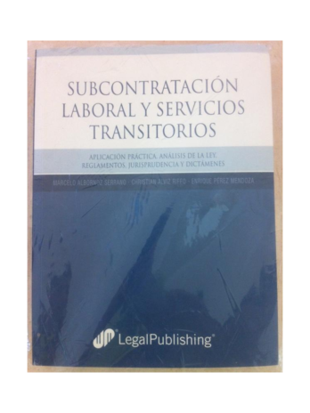 Subcontratación laboral y servicios transitorios : aplicación práctica : análisis de la ley, reglamentos, jurisprudencia y dictámenes
