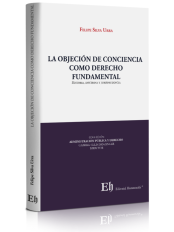 LA OBJECIÓN DE CONCIENCIA COMO DERECHO FUNDAMENTAL Historia, doctrina y jurisprudencia