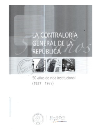 LA CONTRALORÍA GENERAL DE LA REPÚBLICA : 50 AÑOS DE VIDA INSTITUCIONAL (1927 – 2012)