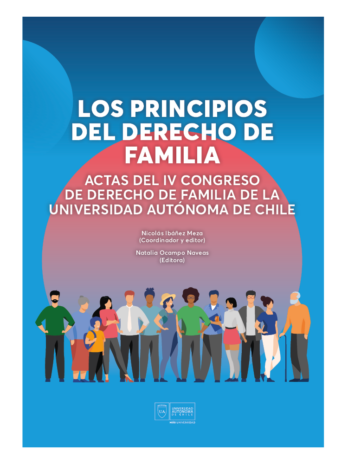 Los principios del derecho de familia: Actas del IV Congreso de Derecho de Familia de la Universidad Autónoma de Chile  (Solo digital)