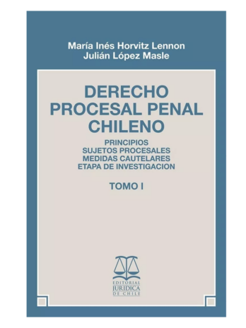 DERECHO PROCESAL PENAL CHILENO – TOMO I
