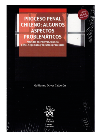PROCESO PENAL CHILENO: ALGUNOS ASPECTOS PROBLEMÁTICOS – MEDIDAS COERCITIVAS, JUSTICIA PENAL NEGOCIADA Y RECURSOS PROCESALES