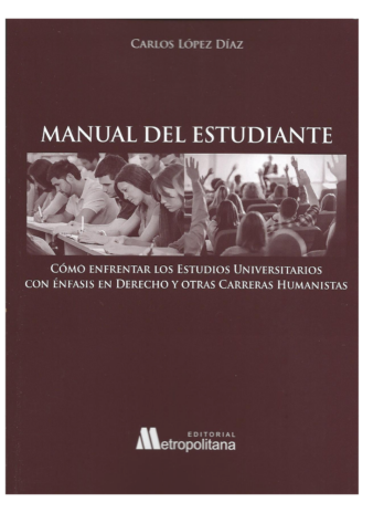Manual del Estudiante, Cómo Enfrentar los Estudios Universitarios con Énfasis en Derecho y Otras Carreras Humanistas