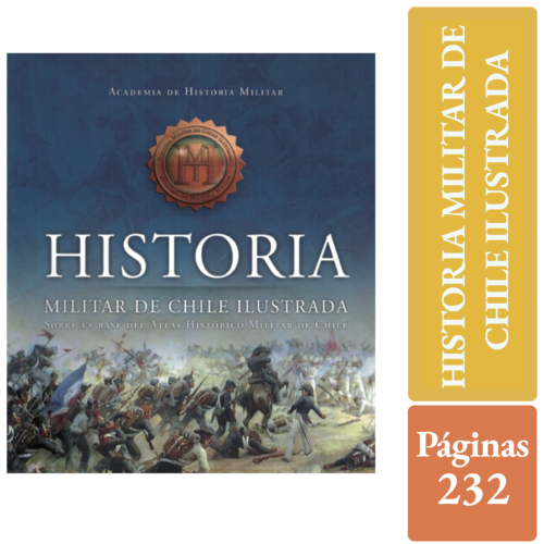 HISTORIA MILITAR DE CHILE ILUSTRADA sobre la base del atlas histórico militar de Chile