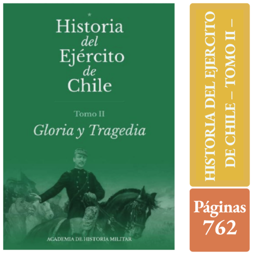 HISTORIA DEL EJERCITO DE CHILE - TOMO II - GLORIA Y TRAGEDIA