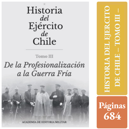 HISTORIA DEL EJERCITO DE CHILE - TOMO III - DE LA PROFESIONALIZACIÓN A LA GUERRA