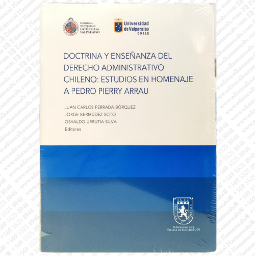 DOCTRINA Y ENSEÑANZA DEL DERECHO ADMINISTRATIVO CHILENO: estudio de homenaje a pedro pierry arrau