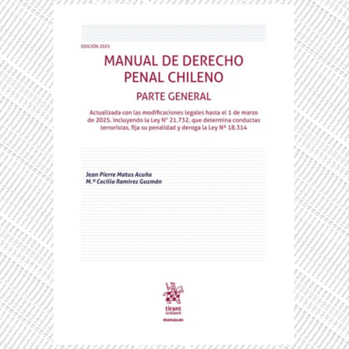 MANUAL DE DERECHO PENAL CHILENO. PARTE GENERAL. EDICIÓN 2025 ACTUALIZADA CON LAS MODIFICACIONES LEGALES