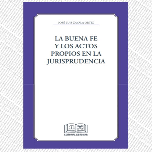 LA BUENA FE Y LOS ACTOS PROPIOS EN LA JURISPRUDENCIA