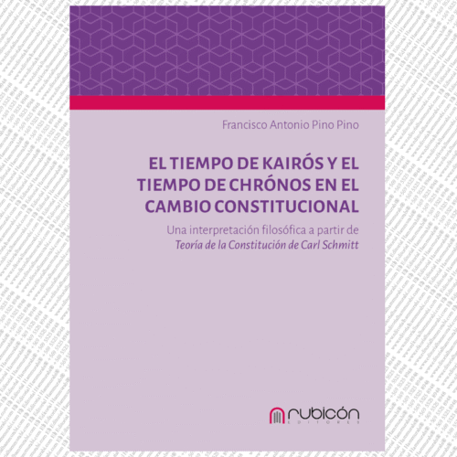 EL TIEMPO DE KAIRÓS Y EL TIEMPO DE CHRÓNOS EN EL CAMBIO CONSTITUCIONAL: UNA INTERPRETACIÓN FILOSÓFICA A PARTIR DE TEORÍA DE LA CONSTITUCIÓN