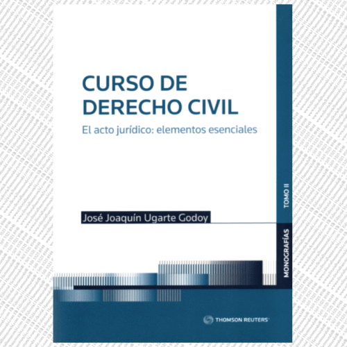 CURSO DE DERECHO CIVIL - TOMO II - EL ACTO JURÍDICO: ELEMENTOS ESENCIALES