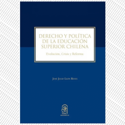 DERECHO Y POLÍTICA DE LA EDUCACIÓN SUPERIOR CHILENA