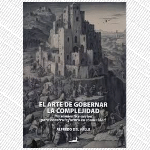 EL ARTE DE GOBERNAR LA COMPLEJIDAD Pensamiento y acción para construir futuro en comunidad