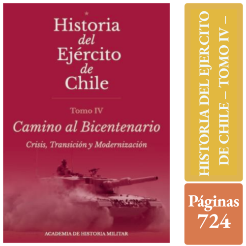 HISTORIA DEL EJERCITO DE CHILE. TOMO IV CAMINO AL BICENTENARIO. Crisis, Transición y Modernización
