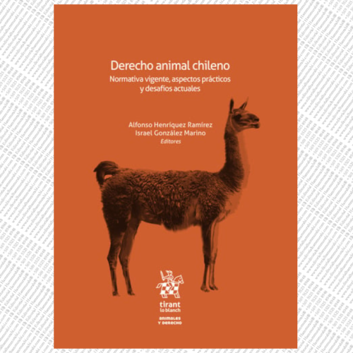 DERECHO ANIMAL CHILENO. Normativa vigente, aspectos prácticos y desafíos actuales