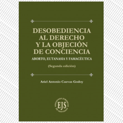DESOBEDIENCIA AL DERECHO Y LA OBJECIÓN DE CONCIENCIA - aborto, eutanasia y farmacéutica