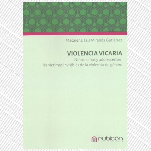 VIOLENCIA VICARIA, NIÑOS, NIÑAS Y ADOLESCENTES, LAS VÍCTIMAS INVISIBLES DE LA VIOLENCIA DE GÉNERO