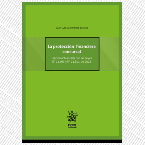 LA PROTECCIÓN FINANCIERA CONCURSAL. Edición actualizada con las Leyes N° 21.563 y N° 21.641, de 2023