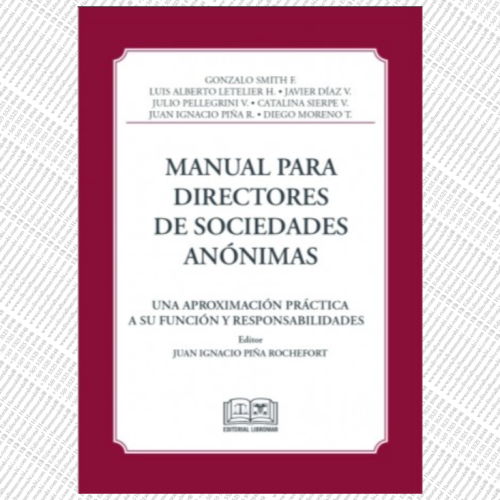 MANUAL PARA DIRECTORES DE SOCIEDADES ANÓNIMAS - UNA APROXIMACIÓN PRÁCTICA A SU FUNCIÓN Y RESPONSABILIDADES