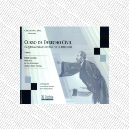 CURSO DE DERECHO CIVIL - TOMO I - PARTE GENERAL, PERSONAS, ACTOS JURÍDICOS Y TEORÍA DE LA PRUEBA