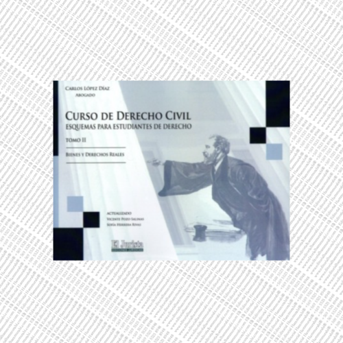 CURSO DE DERECHO CIVIL - TOMO II - BIENES Y DERECHOS REALES - ESQUEMAS PARA ESTUDIANTES DE DERECHO