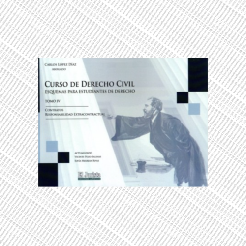 CURSO DE DERECHO CIVIL - TOMO IV - CONTRATOS, RESPONSABILIDAD EXTRACONTRACTUAL - ESQUEMAS PARA ESTUDIANTES DE DERECHO