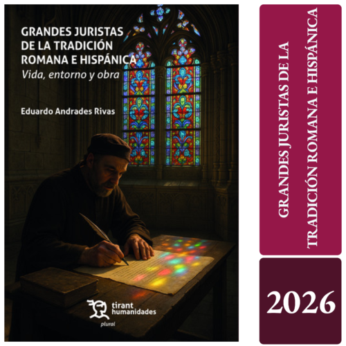 GRANDES JURISTAS DE LA TRADICIÓN ROMANA E HISPÁNICA. Vida, entorno y obra