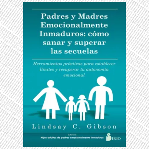 PADRES Y MADRES EMOCIONALMENTE INMADUROS