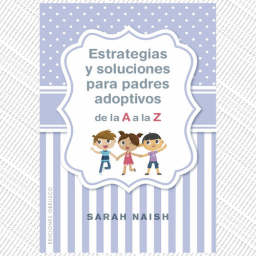 ESTRATEGIAS Y SOLUCIONES PARA PADRES ADOPTIVOS DE LA A A LA Z