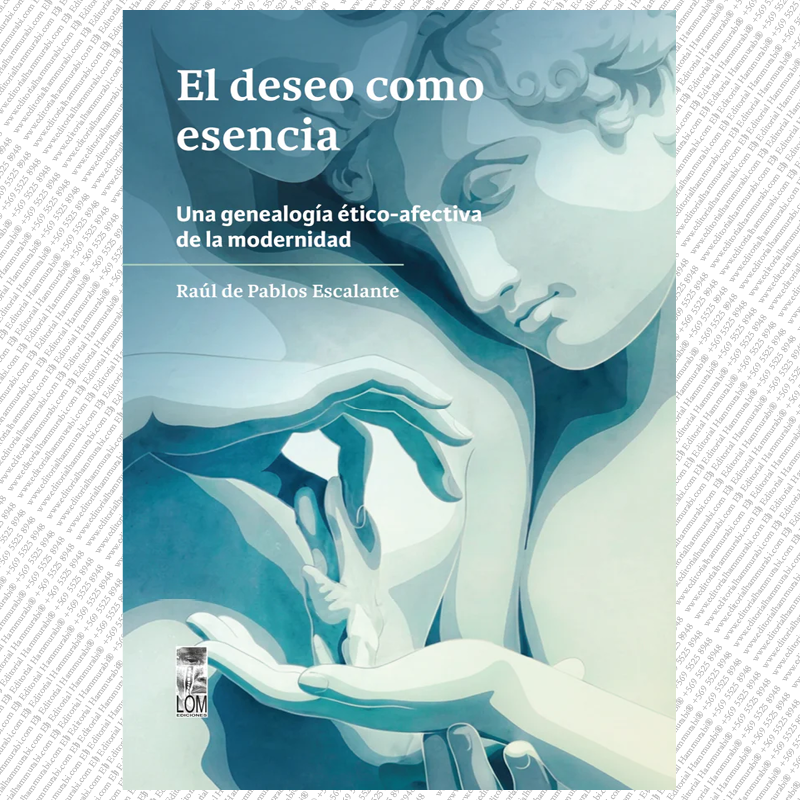 EL DESEO COMO ESENCIA. Una genealogía ético-afectiva de la modernidad