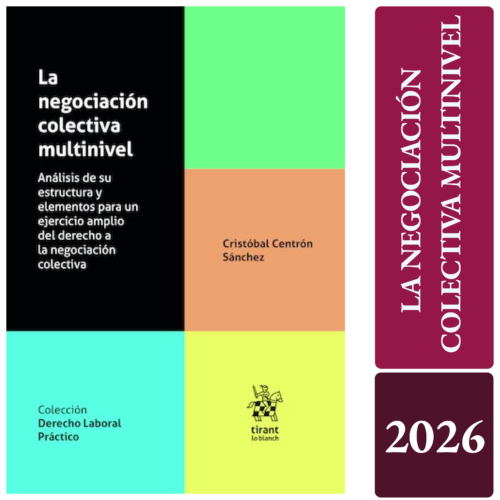 LA NEGOCIACIÓN COLECTIVA MULTINIVEL. Análisis de su estructura y elementos para un ejercicio amplio del derecho a la negociación colectiva