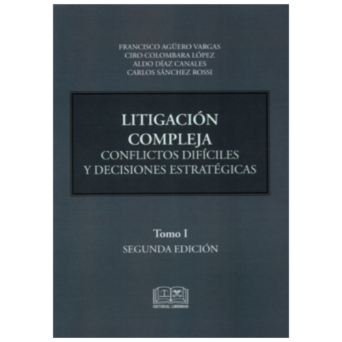 LITIGACIÓN COMPLEJA - conflictos difíciles y decisiones estratégicas - tomo I - 2da edición