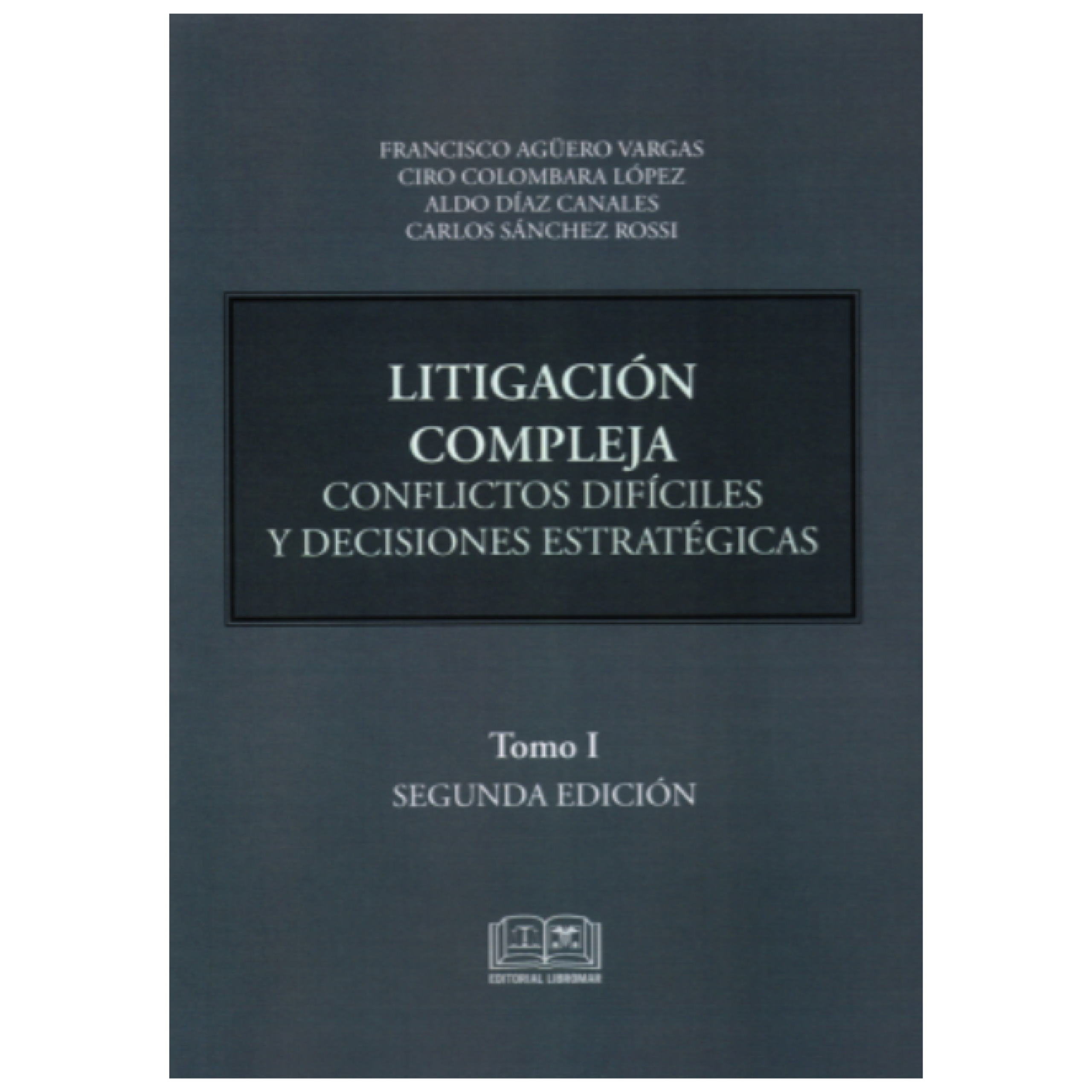 LITIGACIÓN COMPLEJA - conflictos difíciles y decisiones estratégicas - tomo I - 2da edición