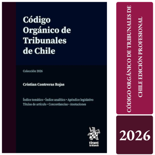 CÓDIGO ORGÁNICO DE TRIBUNALES DE CHILE - Tirant lo Blanch – edición profesional
