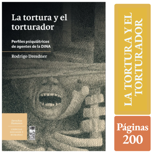 LA TORTURA Y EL TORTURADOR. PERFILES PSIQUIÁTRICOS DE AGENTES DE LA DINA