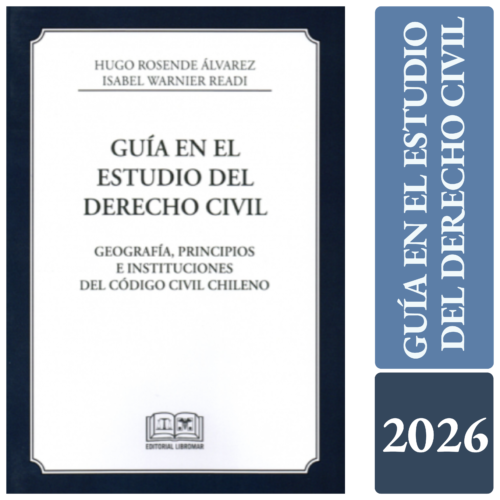GUÍA EN EL ESTUDIO DEL DERECHO CIVIL - geografía, principios e instituciones del código civil chileno