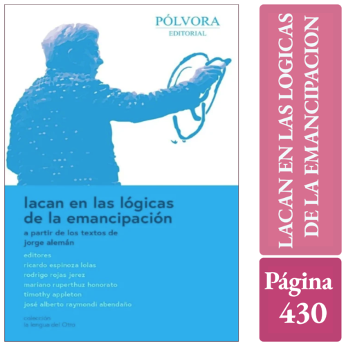 LACAN EN LAS LOGICAS DE LA EMANCIPACION - A Partir de los textos de Jorge Alemán