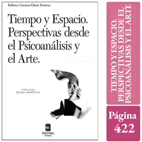 TIEMPO Y ESPACIO. PERSPECTIVAS DESDE EL PSICOANÁLISIS Y EL ARTE