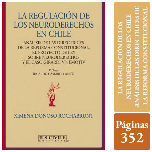 LA REGULACIÓN DE LOS NEURODERECHOS EN CHILE ANÁLISIS DE LAS DIRECTRICES DE LA REFORMA CONSTITUCIONAL, EL PROYECTO DE LEY SOBRE NEURODERECHOS Y EL CASO GIRARDI VS. EMOTIV